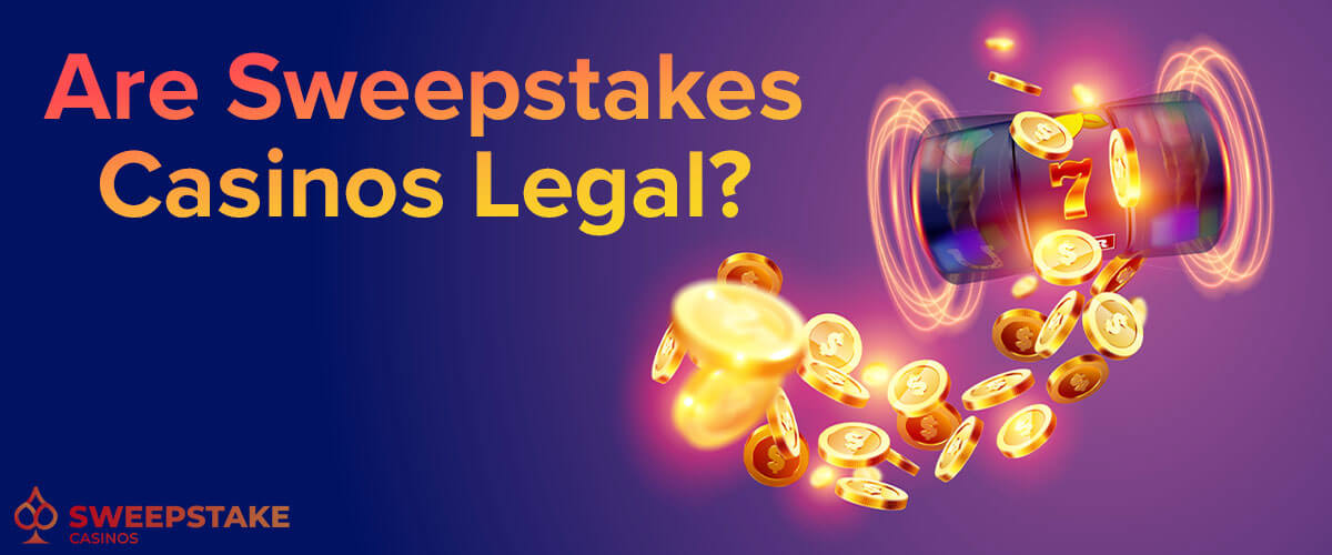 Are Sweepstake Casinos Legal?