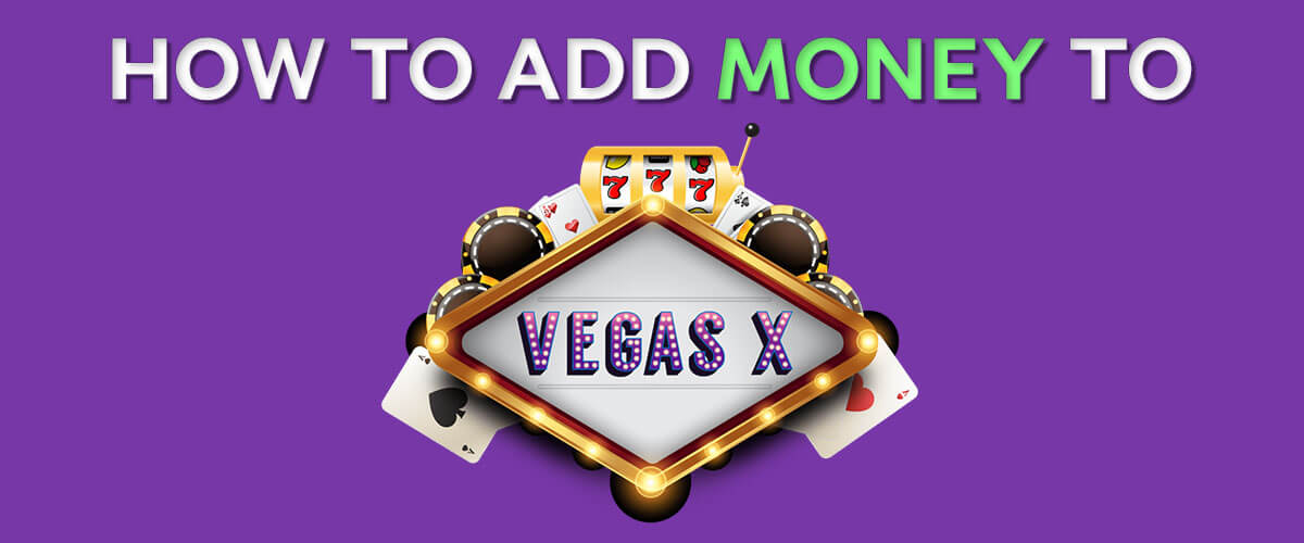 How To Add Money To Vegas-X Casino