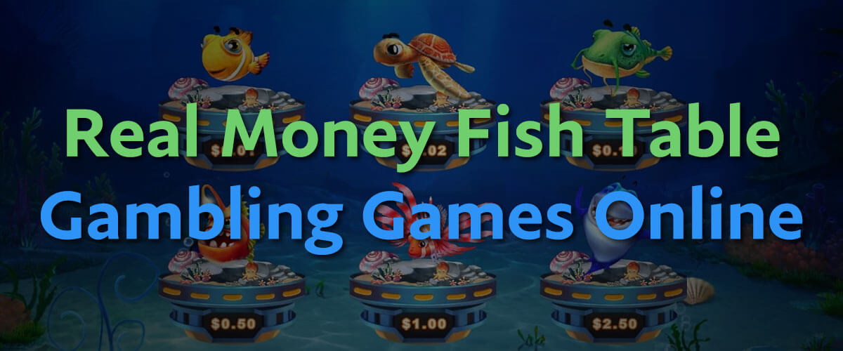 Real Money Fish Table Gambling Games Online