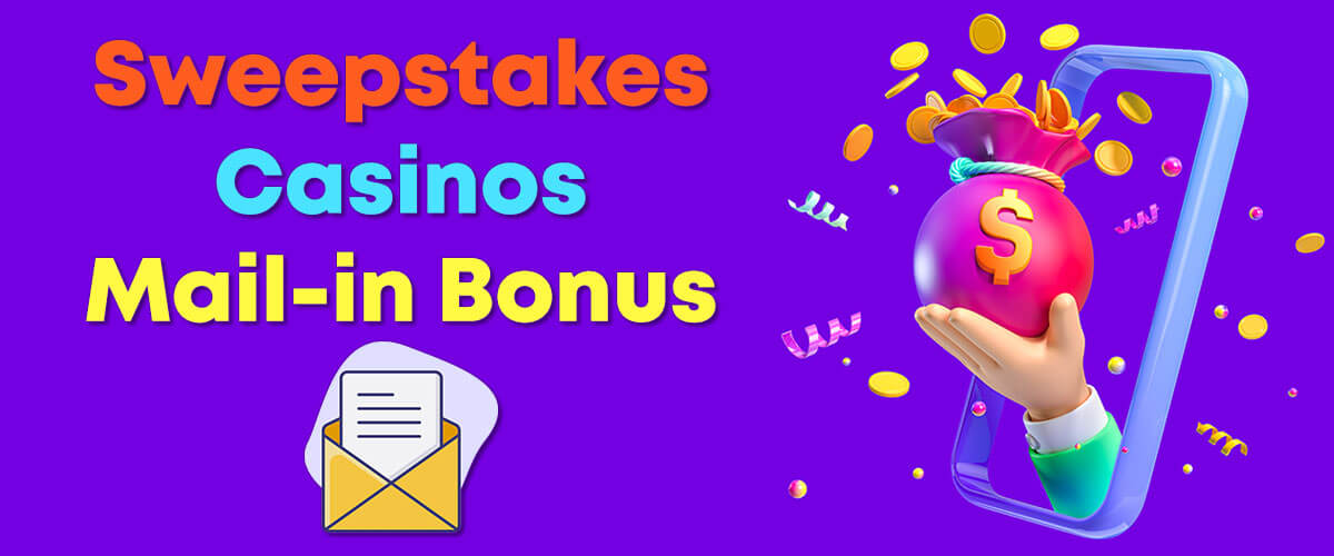 Sweepstake Casinos Mail-in Bonus